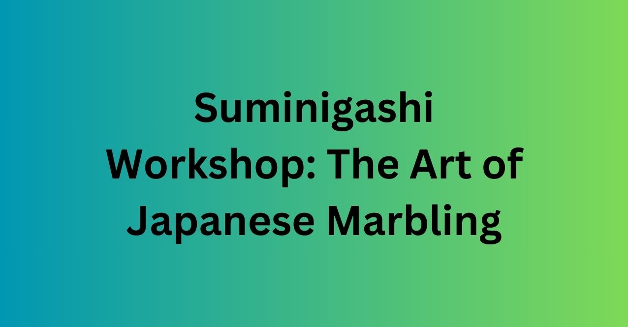Suminigashi Workshop: The Art of Japanese Marbling